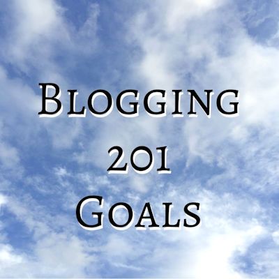 Blogging 201 Goals