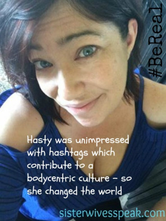 Hasty was unimpressed with hashtags which contribute to a bodycentric culture - so she changed the world.