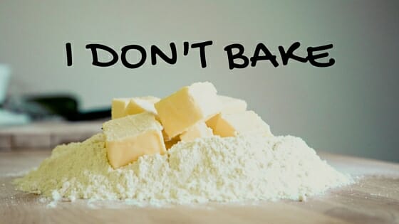 I DON'T BAKE text above pile of flour and butter
