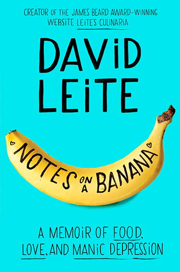 Creator of the James Beard Award-Winning Website "Leite's Culinaria," David Leite, "Notes on a Banana: A Memoir of Food, Love, and Manic Depression"