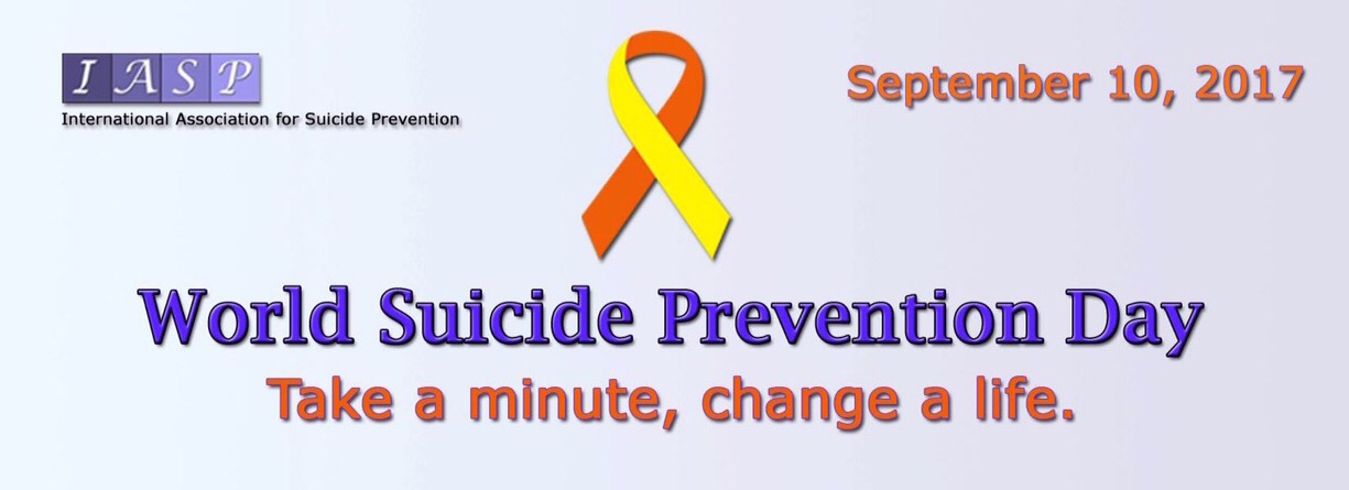 International Association for Suicide Prevention - September 10, 2017 - World Suicide Prevention Day - Take a minute, change a life.