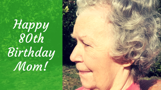 Happy 80th Birthday, Mom!