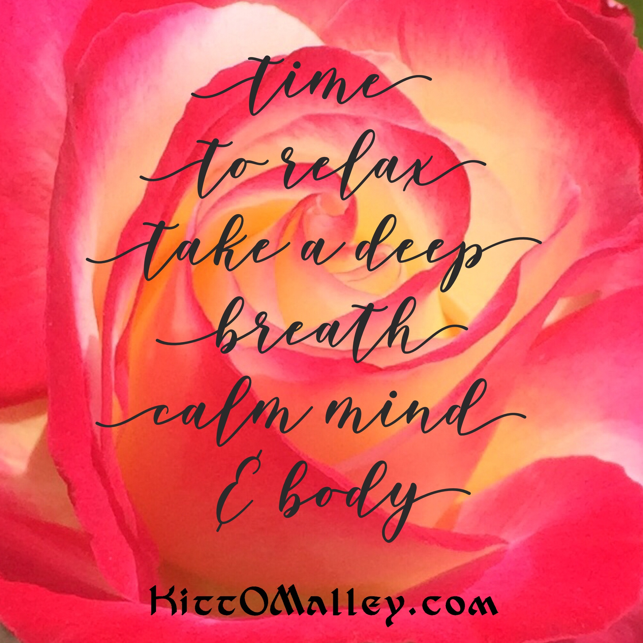 Time to relax, take a deep breath, calm mind & body. KittOMalley.com