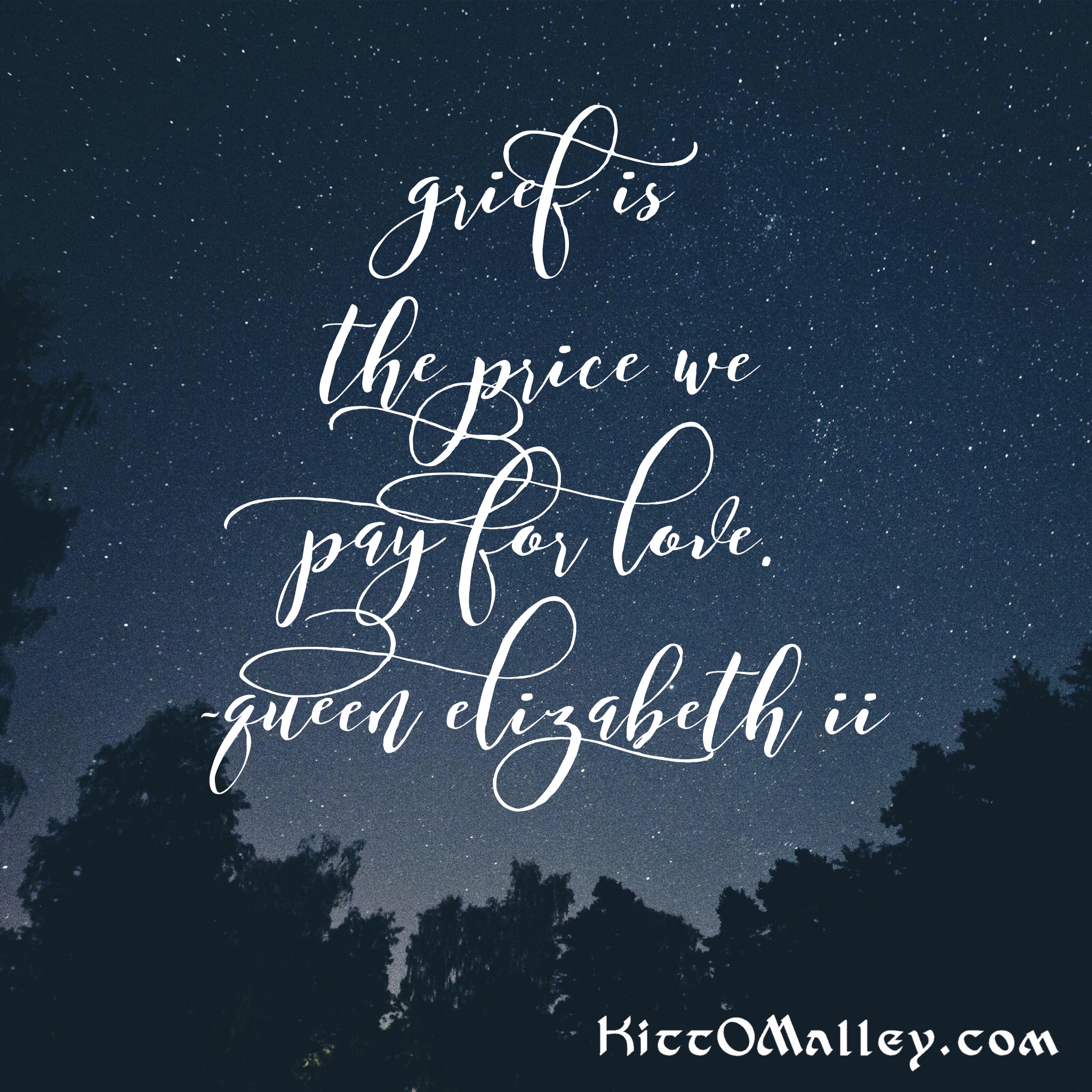 Grief is the price we pay for love. —Queen Elizabeth II. Meme by KittO’Malley.com