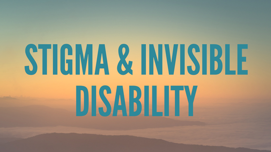 Stigma & Invisible Disability