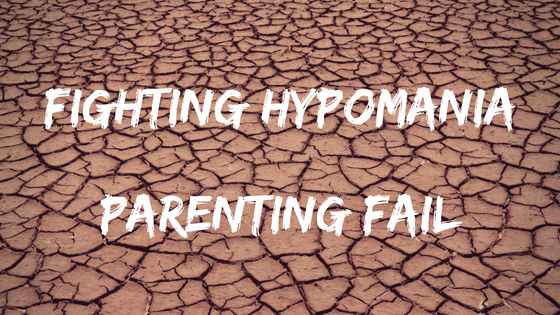 Fighting Hypomania. Parenting Fail.