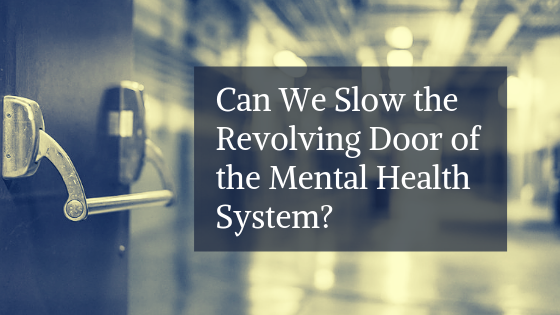Can We Slow the Revolving Door of the Mental Health System?