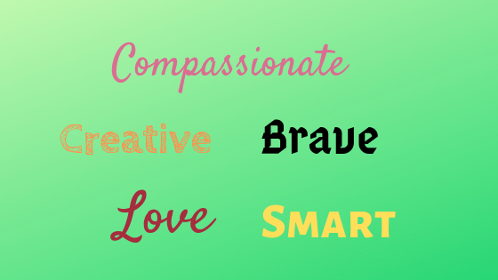 Compassionate Creative Brave Love Smart