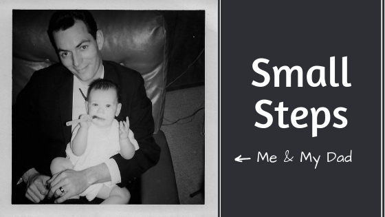Small Steps. Me & My Dad.