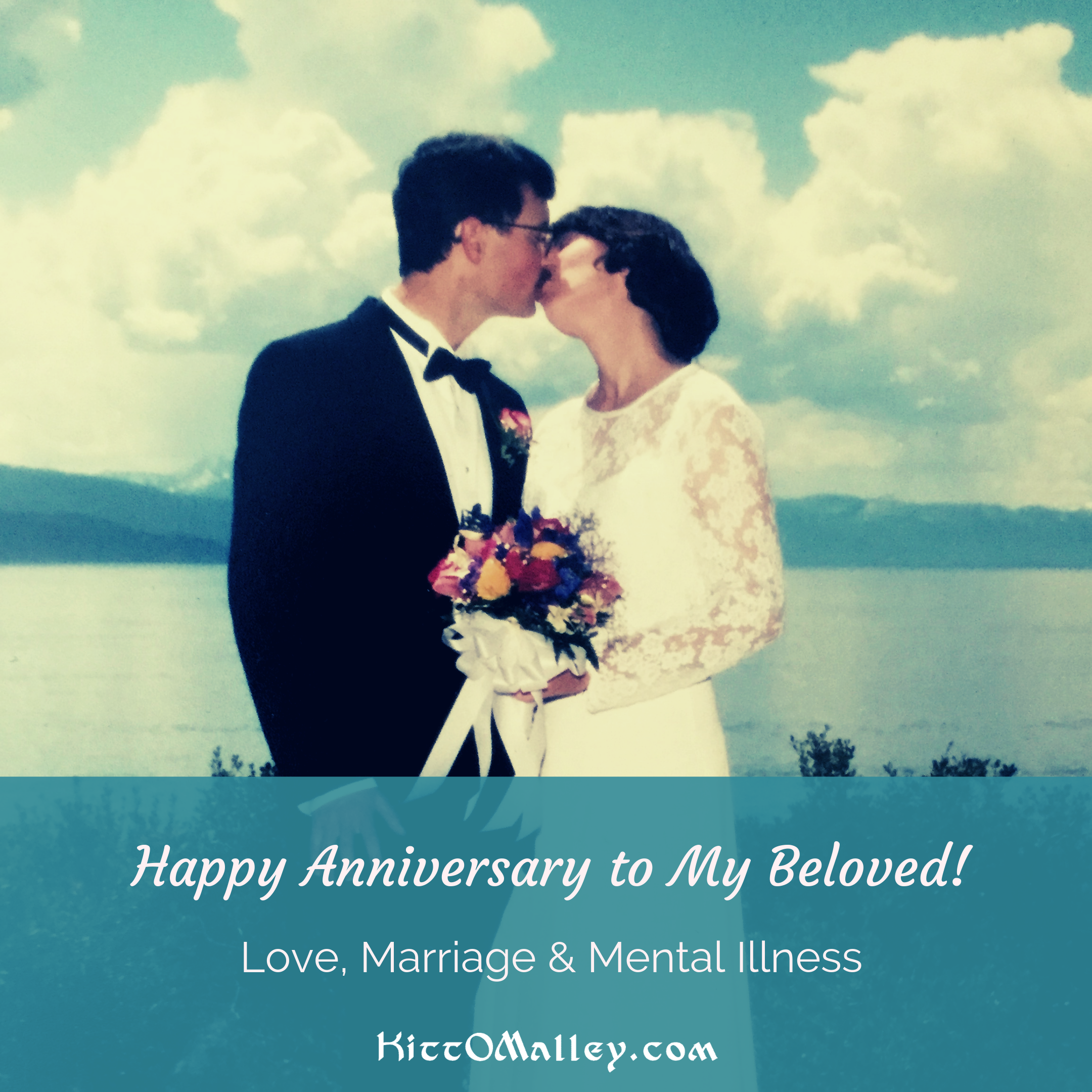 Happy Anniversary to My Beloved! Love, Marriage & Mental Illness. KittOMalley.com